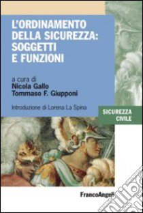 L'ordinamento della sicurezza: soggetti e funzioni libro di Gallo N. (cur.); Giupponi T. F. (cur.)