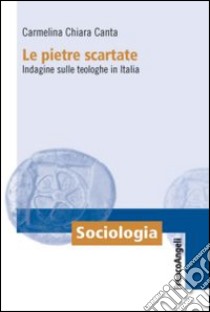 Le pietre scartate. Indagine sulle teologhe in Italia libro di Canta Carmelina Chiara