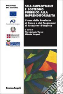 Self-employment e sostegno pubblico all'imprenditorialità. Il caso della provincia di Cuneo e dei programmi di creazione d'impresa libro di Varesi P. (cur.); Vergani A. (cur.)