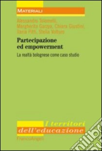 Partecipazione ed empowerment. La realtà bolognese come caso studio libro di Garzya Margherita; Giustini Chiara; Pitti Ilaria