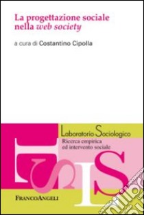 La progettazione sociale nella web society libro di Cipolla C. (cur.)