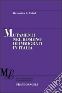 Mutamenti nel romeno di immigrati in Italia libro di Laurentiu Cohal Alexandru