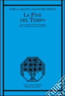 La fine del tempo. Apocalisse e post-apocalisse nella narrativa novecentesca libro di La Mantia Fabio; Ferlita Salvatore