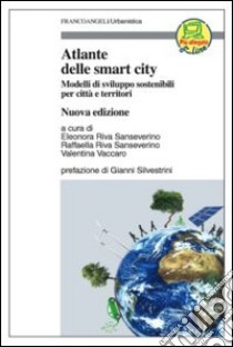 Atlante delle smart city. Modelli di sviluppo sostenibili per città e territori libro di Riva Sanseverino Eleonora - Riva Sanseverino Raffaella - Vaccaro Valentina