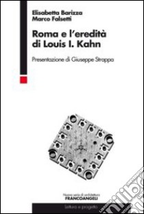 Roma e l'eredità di Louis I. Kahn libro di Barizza Elisabetta; Falsetti Marco