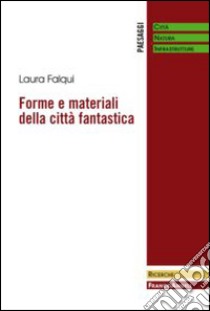 Forme e materiali della città fantastica libro di Falqui Laura