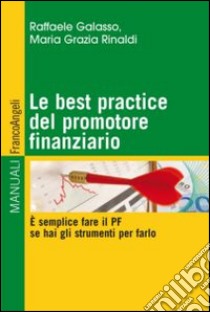 Le best practice del promotore finanziario. È semplice fare il PF se hai gli strumenti per farlo libro di Galasso Raffaele; Rinaldi M. Grazia