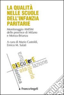 La qualità nelle scuole dell'infanzia paritarie. Monitoraggio AMISM delle provincie di Milano e Monza-Brianza libro di Castoldi M. (cur.); Salati E. M. (cur.)