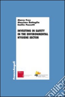 Investing in safety in the environmental hygiene sector libro di Frey Marco; Battaglia Massimo; Passetti Emilio