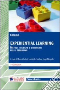 Experiential learning. Metodi, tecniche e strumenti per il debriefing libro di Fedeli M. (cur.); Frontani L. (cur.); Mengato L. (cur.)