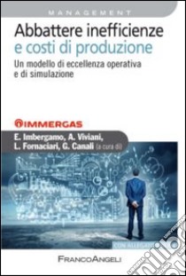 Abbattere inefficienze e costi di produzione. Un modello di eccellenza operativa e di simulazione libro