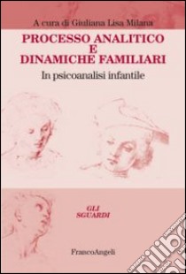 Processo analitico e dinamiche familiari. In psicoanalisi infantile libro di Milana G. L. (cur.)