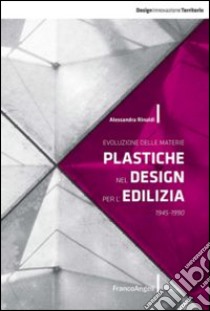 Evoluzione delle materie plastiche nel design per l'edilizia 1945-1990 libro di Rinaldi Alessandra