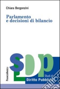 Parlamento e decisioni di bilancio libro di Bergonzini Chiara