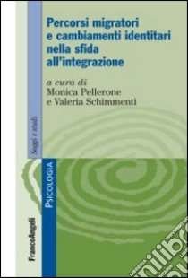 Percorsi migratori e cambiamenti identitari nella sfida all'integrazione libro di Pellerone M. (cur.); Schimmenti V. (cur.)