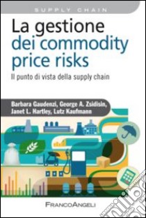 La gestione del commodity price risks. Il punto di vista della supply chain libro