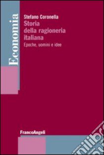 Storia della ragioneria italiana. Epoche, uomini e idee libro di Coronella Stefano