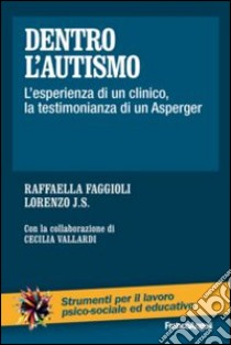 Dentro l'autismo. L'esperienza di un clinico, la testimonianza di un Asperger libro di Faggioli Raffaella; Lorenzo J. S.