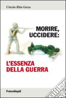 Morire, uccidere. L'essenza della guerra libro di Gaza Cinzia R.