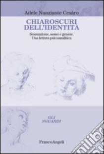 Chiaroscuri dell'identità. Sessuazione, sesso e genere. Una lettura psicoanalitica libro di Nunziante Cesaro Adele