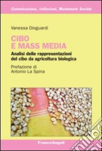 Cibo e mass media. Analisi delle rappresentazioni del cibo da agricoltura biologica libro di Dioguardi Vanessa