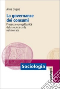 La governance dei consumi. Presenza e progettualità della società civile nel mercato libro di Cugno Anna