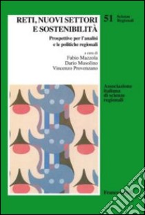 Reti, nuovi settori e sostenibilità. Prospettive per l'analisi e le politiche regionali libro di Mazzola F. (cur.); Musolino D. (cur.); Provenzano V. (cur.)