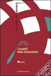 I vuoti che crescono. Un mese di sociale 2014 libro di CENSIS (cur.)