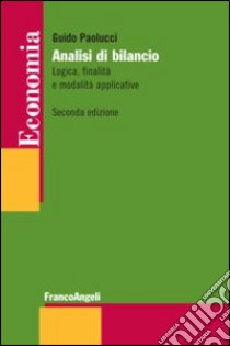 Analisi di bilancio. Logica, finalità e modalità applicative libro di Paolucci Guido