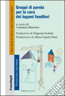 Gruppi di parola per la cura dei legami familiari libro di Marzotto C. (cur.)