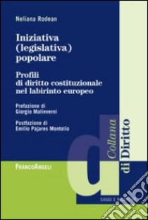 Iniziativa (legislativa) popolare. Profili di diritto costituzionale nel labirinto europeo libro di Rodean Neliana