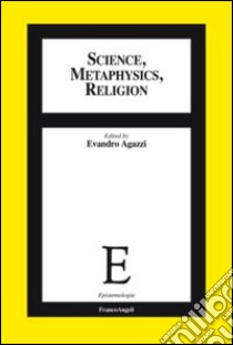 Science, methaphysics, religion libro di Agazzi E. (cur.)