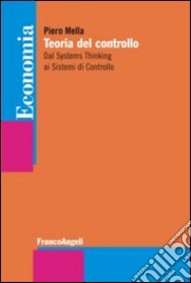 Teoria del controllo. Dal systems thinking ai sistemi di controllo libro di Mella Piero