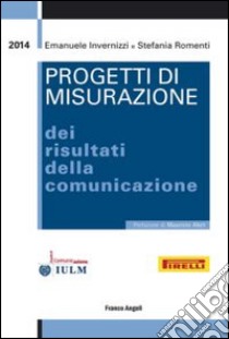 Progetti di misurazione dei risultati della comunicazione libro di Invernizzi Emanuele; Romenti Stefania