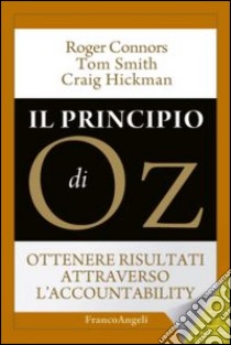 Il principio di Oz. Ottenere risultati attraverso l'accountability libro di Connors Roger; Smith Tom; Hickman Craig