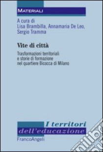 Vite di città. Trasformazioni territoriali e storie di formazione nel quartiere Bicocca di Milano libro di Brambilla L. (cur.); De Leo A. (cur.); Trama S. (cur.)