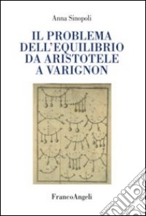 Il problema dell'equilibrio da Aristotele a Varignon libro di Sinopoli Anna