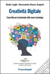 Creatività digitale. Come liberare il potenziale delle nuove tecnologie libro di Lughi Giulio; Russo Suppini Alessandra