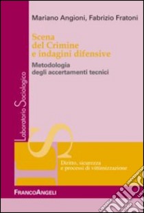 Scena del crimine e indagini difensive. Metodologia degli accertamenti tecnici libro di Angioni Mariano; Fratoni Fabrizio