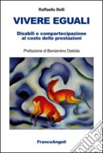 Vivere eguali. Disabili e compartecipazione al costo delle prestazioni libro di Belli Raffaello