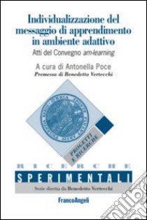 Individualizzazione del messaggio di apprendimento in ambiente adattivo. Atti del Convegno am-learning-Individualisation of the learning message in adaptive.... Ediz. bilingue libro di Poce A. (cur.)