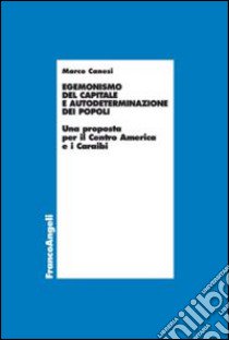 Egemonismo del capitale e autodeterminazione dei popoli. Una proposta per il Centro America e i Caraibi libro di Canesi Marco