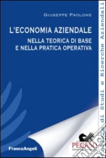 L'economia aziendale nella teorica di base e nella pratica operativa libro di Paolone Giuseppe