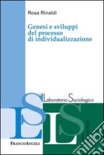 Genesi e sviluppi del processo di individualizzazione libro di Rinaldi Rosa