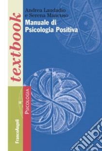 Manuale di psicologia positiva libro di Laudadio Andrea; Mancuso Serena