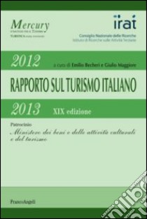 Diciannovesimo rapporto sul turismo italiano 2012-2013 libro di Becheri E. (cur.); Maggiore G. (cur.)