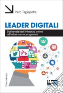 Leader digitali. Dall'analisi dell'influenza online all'influencer management libro di Tagliapietra Pietro