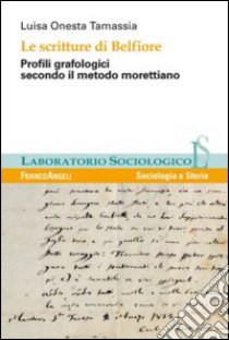 Le scritture di Belfiore. Profili grafologici secondo il metodo morettiano libro di Tamassia Luisa Onesta