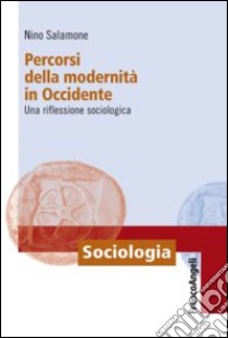 Percorsi della modernità in Occidente. Una riflessione sociologica libro di Salamone Antonino