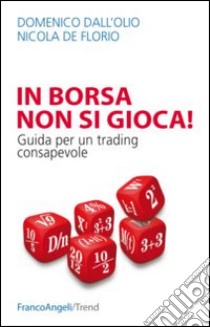 In borsa non si gioca. Guida per un trading consapevole libro di Dall'Olio Domenico; De Florio Nicola